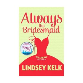Always the Bridesmaid - Lindsey Kelk