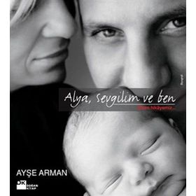 ALYA, SEVGILIM VE BEN BIZIM HIKAYEMIZ - AYŞE ARMAN