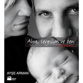 ALYA, SEVGILIM VE BEN BIZIM HIKAYEMIZ - AYŞE ARMAN
