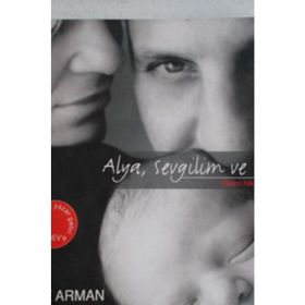 ALYA, SEVGILIM VE BEN BIZIM HIKAYEMIZ - AYŞE ARMAN