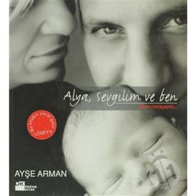 ALYA, SEVGILIM VE BEN BIZIM HIKAYEMIZ - AYŞE ARMAN
