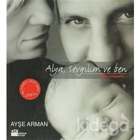 ALYA, SEVGILIM VE BEN BIZIM HIKAYEMIZ - AYŞE ARMAN