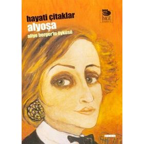 ALYOŞA ALIYE BERGER'IN ÖYKÜSÜ - HAYATI ÇİTAKLAR