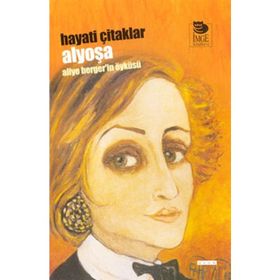 ALYOŞA ALIYE BERGER'IN ÖYKÜSÜ - HAYATI ÇİTAKLAR