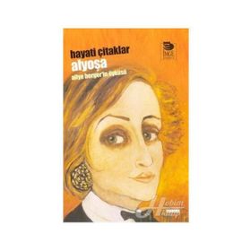 ALYOŞA ALIYE BERGER'IN ÖYKÜSÜ - HAYATI ÇİTAKLAR