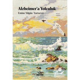 Alzheimer'a Yolculuk - Emine Nilgün Yurtsever