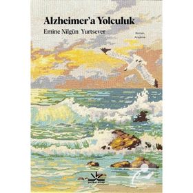 Alzheimer'a Yolculuk - Emine Nilgün Yurtsever