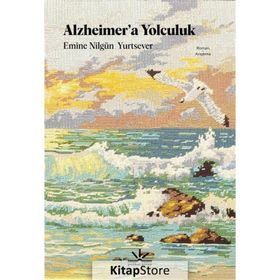 Alzheimer'a Yolculuk - Emine Nilgün Yurtsever