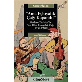 Ama Eşkıyalık Çağı Kapandı / Ahmet Özcan / İletişim Yayınları