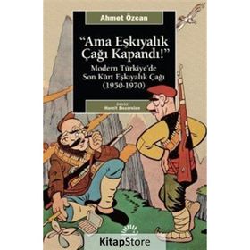 Ama Eşkıyalık Çağı Kapandı / Ahmet Özcan / İletişim Yayınları