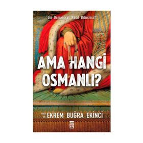 AMA HANGI OSMANLI? - EKREM BUĞRA EKINCI