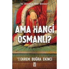 AMA HANGI OSMANLI? - EKREM BUĞRA EKINCI