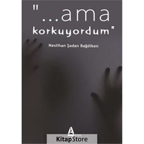 Ama Korkuyordum - Neslihan Şadan Bağdiken