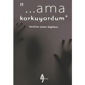 Ama Korkuyordum - Neslihan Şadan Bağdiken