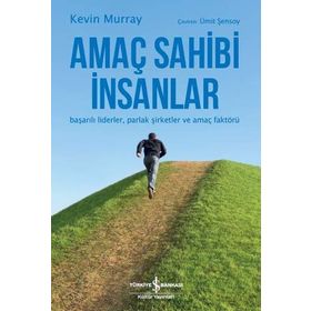 Amaç Sahibi İnsanlar Başarılı Liderler Parlak Şirketler Ve Amaç Faktörü - Kevin Murray