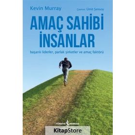 Amaç Sahibi İnsanlar Başarılı Liderler Parlak Şirketler Ve Amaç Faktörü - Kevin Murray