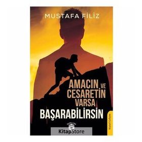 Amacın Ve Cesaretin Varsa Başarabilirsin - Mustafa Filiz