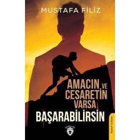 Amacın Ve Cesaretin Varsa Başarabilirsin - Mustafa Filiz