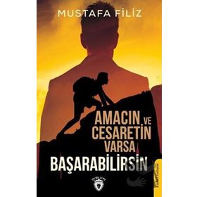 Amacın Ve Cesaretin Varsa Başarabilirsin - Mustafa Filiz