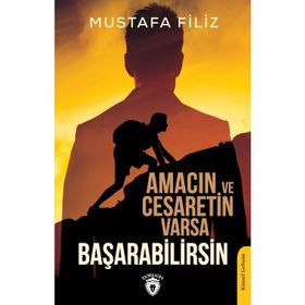 Amacın Ve Cesaretin Varsa Başarabilirsin - Mustafa Filiz
