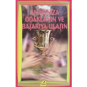 Amacınıza Odaklanın ve Başarıya Ulaşın - Theron Q. Dumont Walter Atkinson