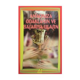 Amacınıza Odaklanın ve Başarıya Ulaşın - Theron Q. Dumont Walter Atkinson