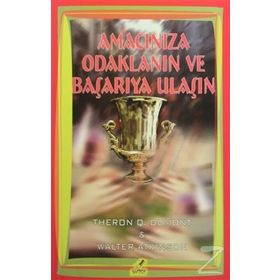 Amacınıza Odaklanın ve Başarıya Ulaşın - Theron Q. Dumont Walter Atkinson