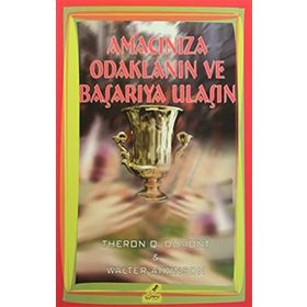 Amacınıza Odaklanın ve Başarıya Ulaşın - Theron Q. Dumont Walter Atkinson