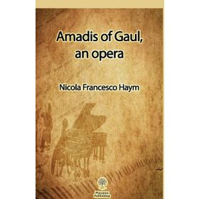 Amadis of Gaul an Opera - Nicola Francesco Haym