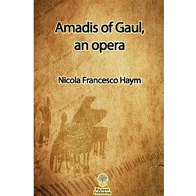 Amadis of Gaul an Opera - Nicola Francesco Haym
