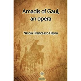 Amadis of Gaul an Opera - Nicola Francesco Haym
