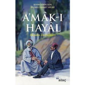A´MAK-I HAYAL-HAYALIN DERINLIKLERINDE YOLCULUK - FILIBELI AHMET HILMI