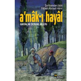 A´MAK-I HAYAL-HAYALIN DERINLIKLERINDE YOLCULUK - FILIBELI AHMET HILMI