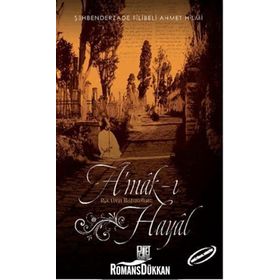 A'MAK-I HAYAL HAYALIN DERINLIKLERINDE YOLCULUK - ŞEHBENDERZÂDE FILIBELI AHMED HILMI