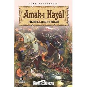 A'MAK-I HAYAL HAYALIN DERINLIKLERINDE YOLCULUK - ŞEHBENDERZÂDE FILIBELI AHMED HILMI