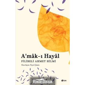 A'MAK-I HAYAL HAYALIN DERINLIKLERINDE YOLCULUK - ŞEHBENDERZÂDE FILIBELI AHMED HILMI