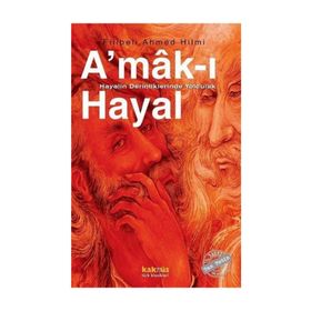 A'MAK-I HAYAL HAYALIN DERINLIKLERINDE YOLCULUK - ŞEHBENDERZÂDE FILIBELI AHMED HILMI