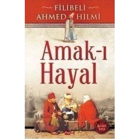 AMAK-I HAYAL - ŞEHBENDERZÂDE FILIBELI AHMED HILMI