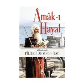 AMAK-I HAYAL - ŞEHBENDERZÂDE FILIBELI AHMED HILMI