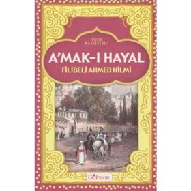 AMAK-I HAYAL - ŞEHBENDERZÂDE FILIBELI AHMED HILMI