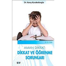 AMAN DIKKAT: DIKKAT VE ÖĞRENME SORUNLARI - KORAY KARABEKİROĞLU
