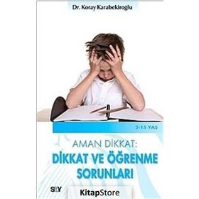 AMAN DIKKAT: DIKKAT VE ÖĞRENME SORUNLARI - KORAY KARABEKİROĞLU