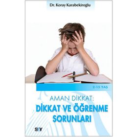 AMAN DIKKAT: DIKKAT VE ÖĞRENME SORUNLARI - KORAY KARABEKİROĞLU