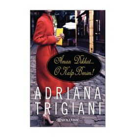 AMAN DIKKAT O KALP BENIM! - ADRIANA TRIGIANI