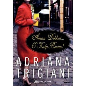 AMAN DIKKAT O KALP BENIM! - ADRIANA TRIGIANI
