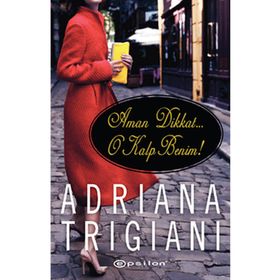 AMAN DIKKAT O KALP BENIM! - ADRIANA TRIGIANI