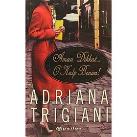 AMAN DIKKAT O KALP BENIM! - ADRIANA TRIGIANI