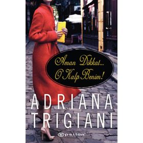 AMAN DIKKAT O KALP BENIM! - ADRIANA TRIGIANI