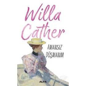 Amansız Düşmanım - Willa Cather