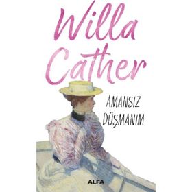 Amansız Düşmanım - Willa Cather
